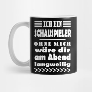 Schauspieler Show Spruch Acting Geschenk Mug